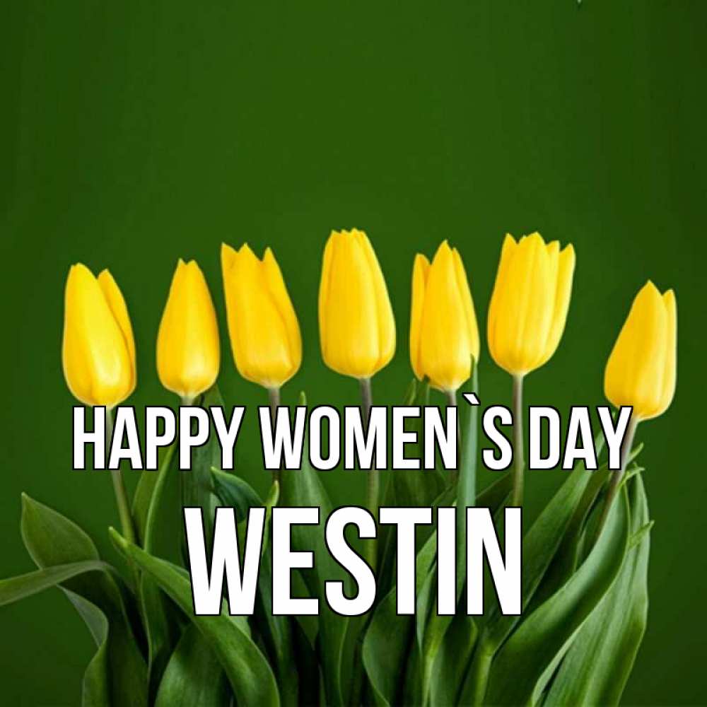 Greetings card с именем, Westin happy women`s day желтого цвета 3 Greetings with text for free download 